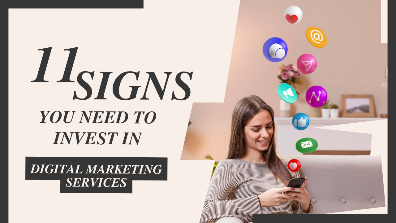 11 Signs You Need to Invest in Digital Marketing Services