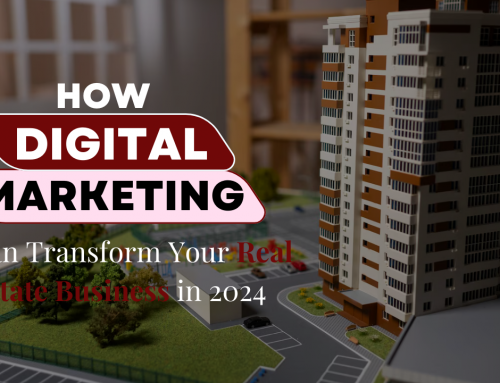 How Digital Marketing Can Transform Your Real Estate Business in 2024
