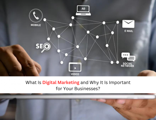 What Is Digital Marketing and Why It Is Important for Your Businesses?