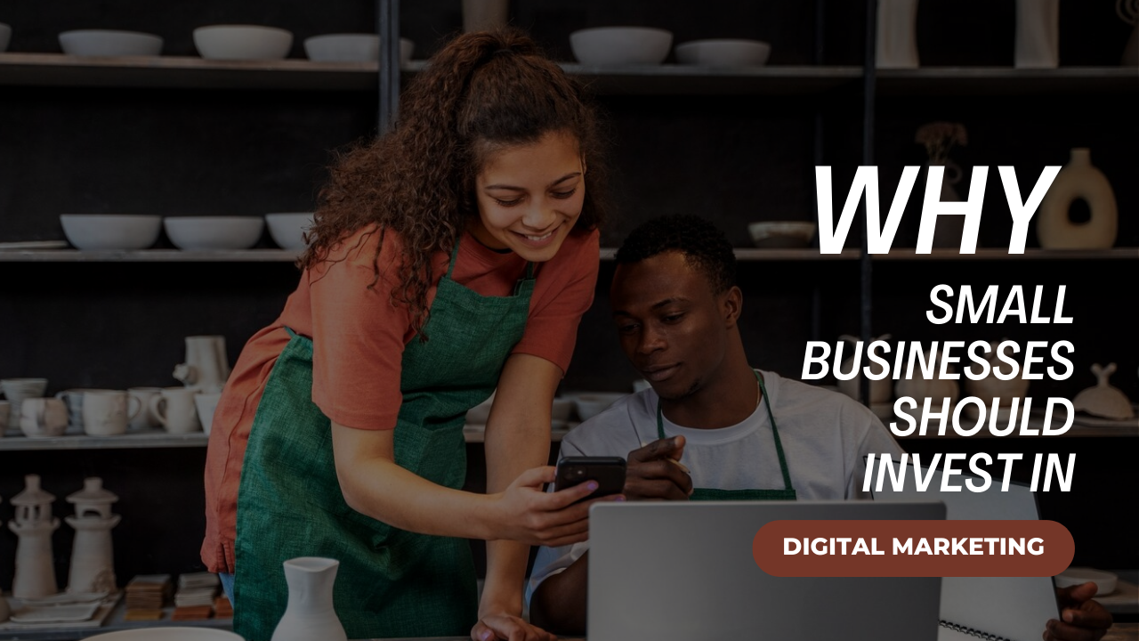 Why Small Businesses Should Invest in Digital Marketing