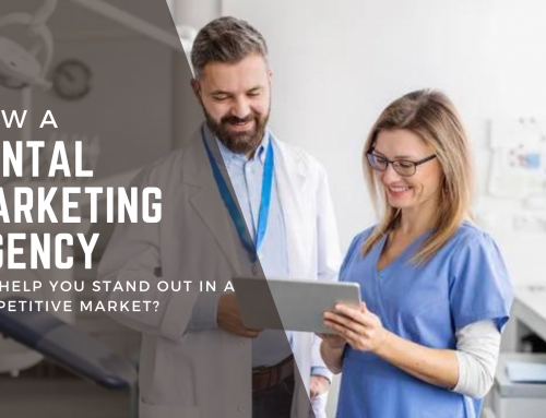 How a Dental Marketing Agency Can Help You Stand Out in a Competitive Market?